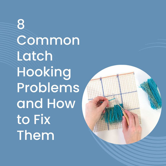 8 Common Latch Hooking Problems and How to Fix Them - Latch Hook Crafts