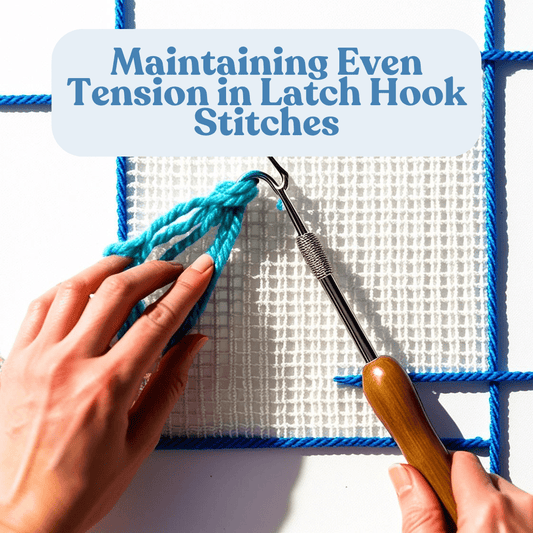 How to Maintain Consistent Tension in Your Latch Hook Stitches - Latch Hook Crafts