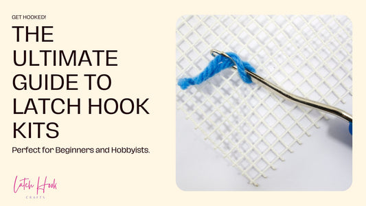 The Ultimate Guide to Latch Hooking For Beginners - Latch Hook Crafts